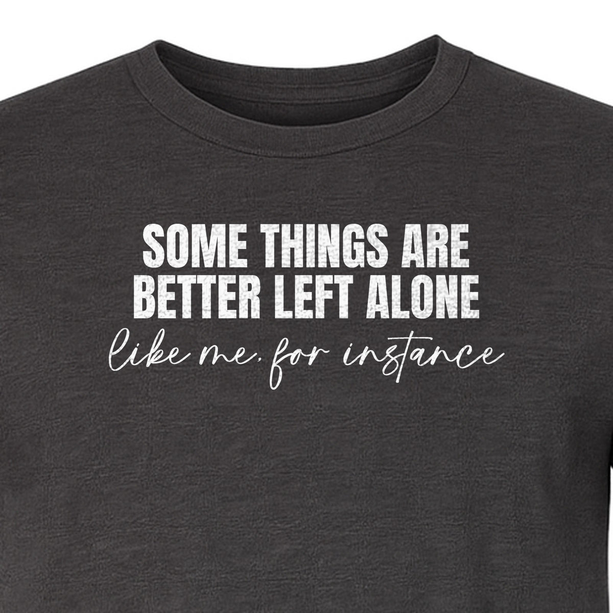 Introvert T-Shirt, Some Things Are Better Left Alone Like Me For Instance Sarcastic Quote