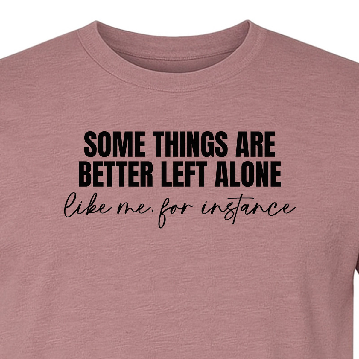 Introvert T-Shirt, Some Things Are Better Left Alone Like Me For Instance Sarcastic Quote