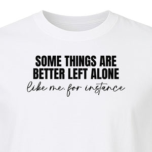 Introvert T-Shirt, Some Things Are Better Left Alone Like Me For Instance Sarcastic Quote