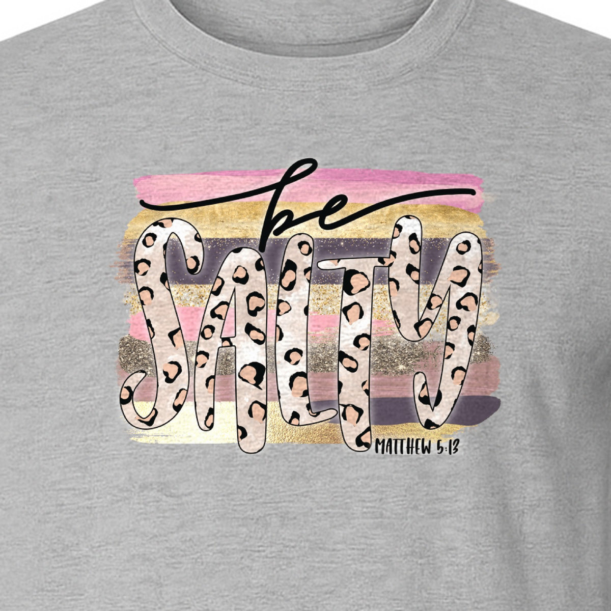 Be Salty T-Shirt, Matthew 5:13 Leopard Letter Christian Faith Graphic for Believers and Worship
