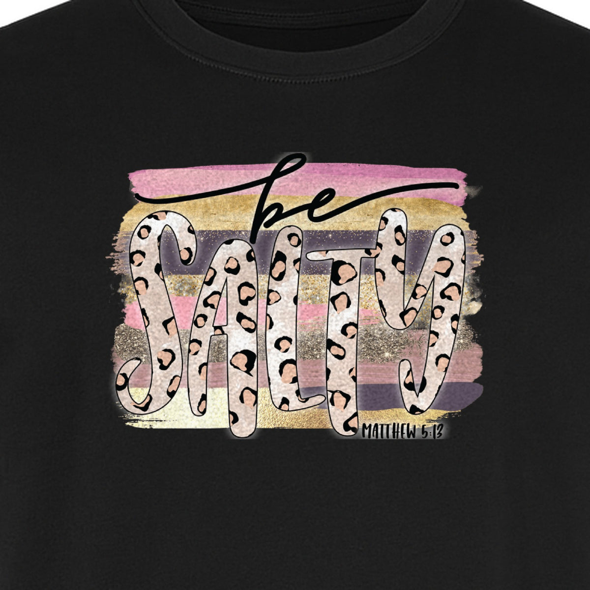 Be Salty T-Shirt, Matthew 5:13 Leopard Letter Christian Faith Graphic for Believers and Worship
