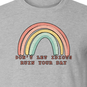 Sarcastic Rainbow T-Shirt, Don't Let Idiots Ruin Your Day Graphic for Friends