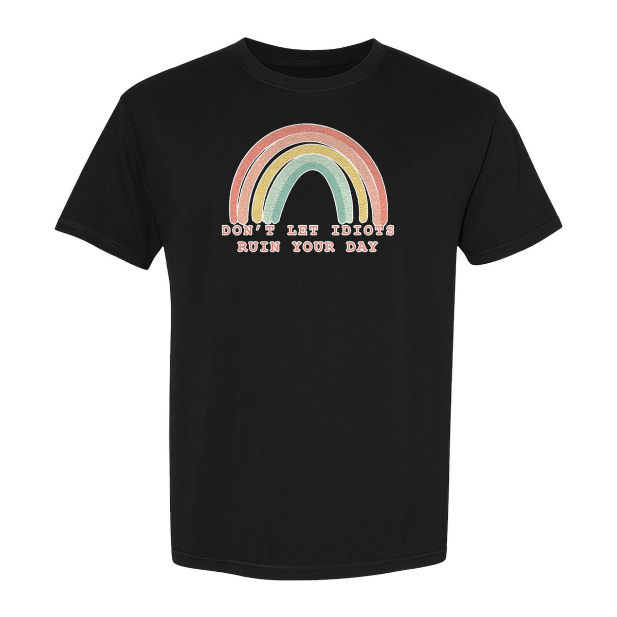 Sarcastic Rainbow T-Shirt, Don't Let Idiots Ruin Your Day Graphic for Friends