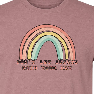 Sarcastic Rainbow T-Shirt, Don't Let Idiots Ruin Your Day Graphic for Friends