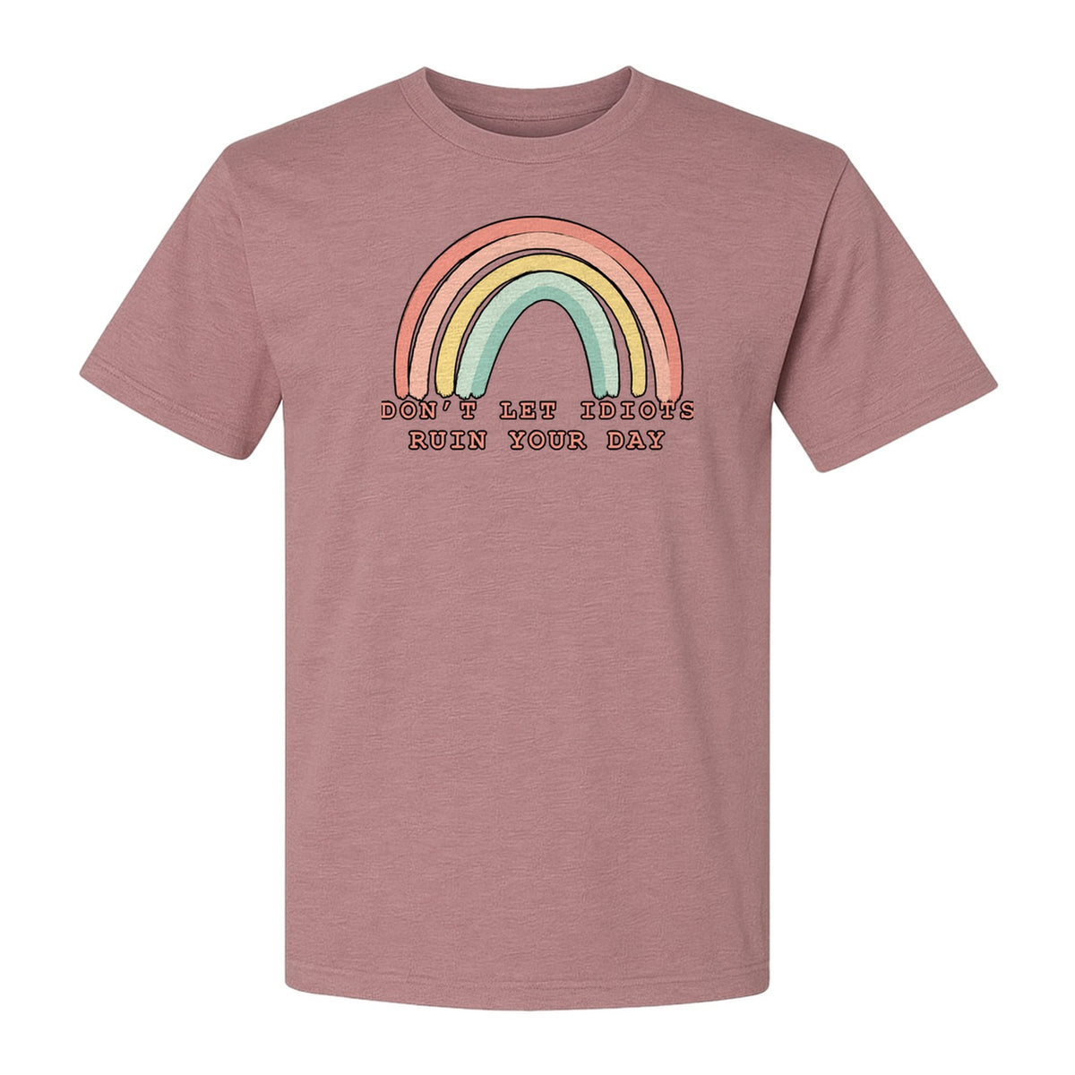Sarcastic Rainbow T-Shirt, Don't Let Idiots Ruin Your Day Graphic for Friends