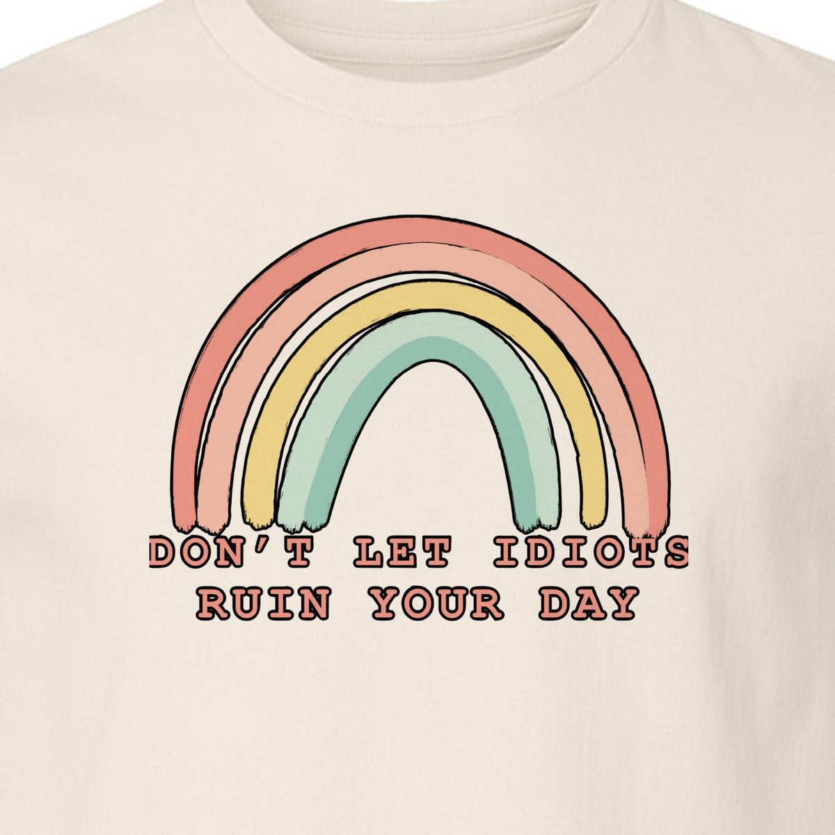 Sarcastic Rainbow T-Shirt, Don't Let Idiots Ruin Your Day Graphic for Friends