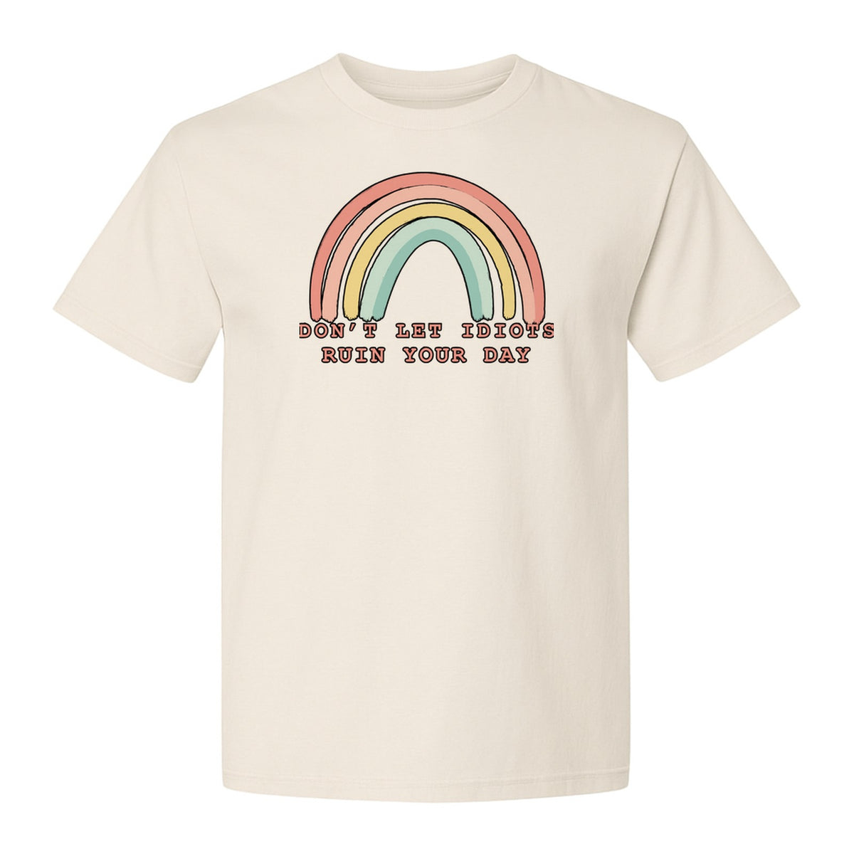 Sarcastic Rainbow T-Shirt, Don't Let Idiots Ruin Your Day Graphic for Friends