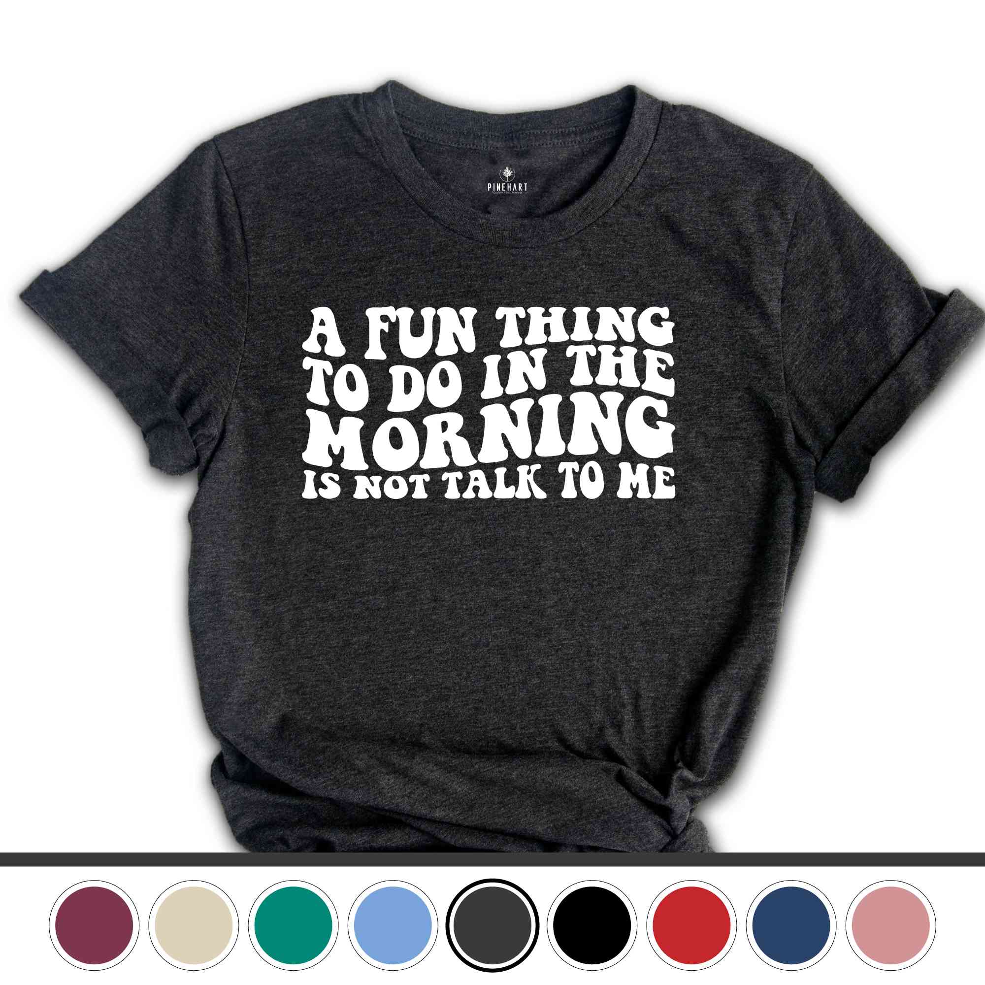 A Fun Thing To Do In the Morning Is Not Talk To Me T-Shirt, Coworker Gift, Funny Tee, Gift for Friend, Coffee Before Talkie, Coffee Shirt