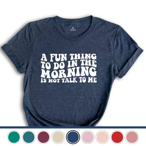 A Fun Thing To Do In the Morning Is Not Talk To Me T-Shirt, Coworker Gift, Funny Tee, Gift for Friend, Coffee Before Talkie, Coffee Shirt