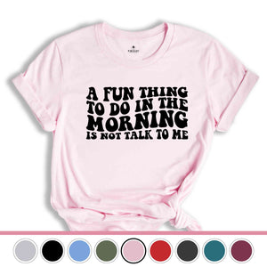 A Fun Thing To Do In the Morning Is Not Talk To Me T-Shirt, Coworker Gift, Funny Tee, Gift for Friend, Coffee Before Talkie, Coffee Shirt