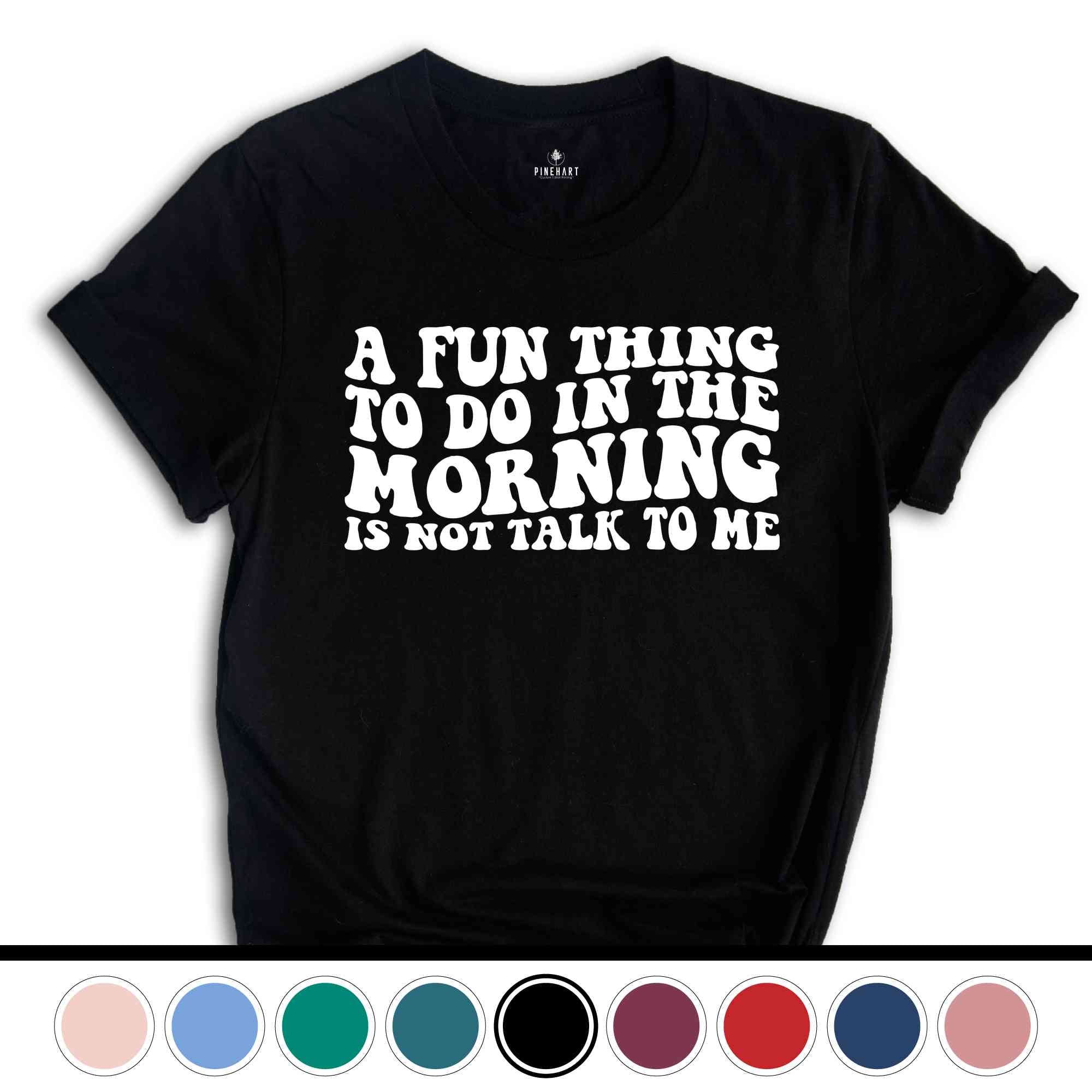 A Fun Thing To Do In the Morning Is Not Talk To Me T-Shirt, Coworker Gift, Funny Tee, Gift for Friend, Coffee Before Talkie, Coffee Shirt
