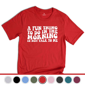 A Fun Thing To Do In the Morning Is Not Talk To Me T-Shirt, Coworker Gift, Funny Tee, Gift for Friend, Coffee Before Talkie, Coffee Shirt