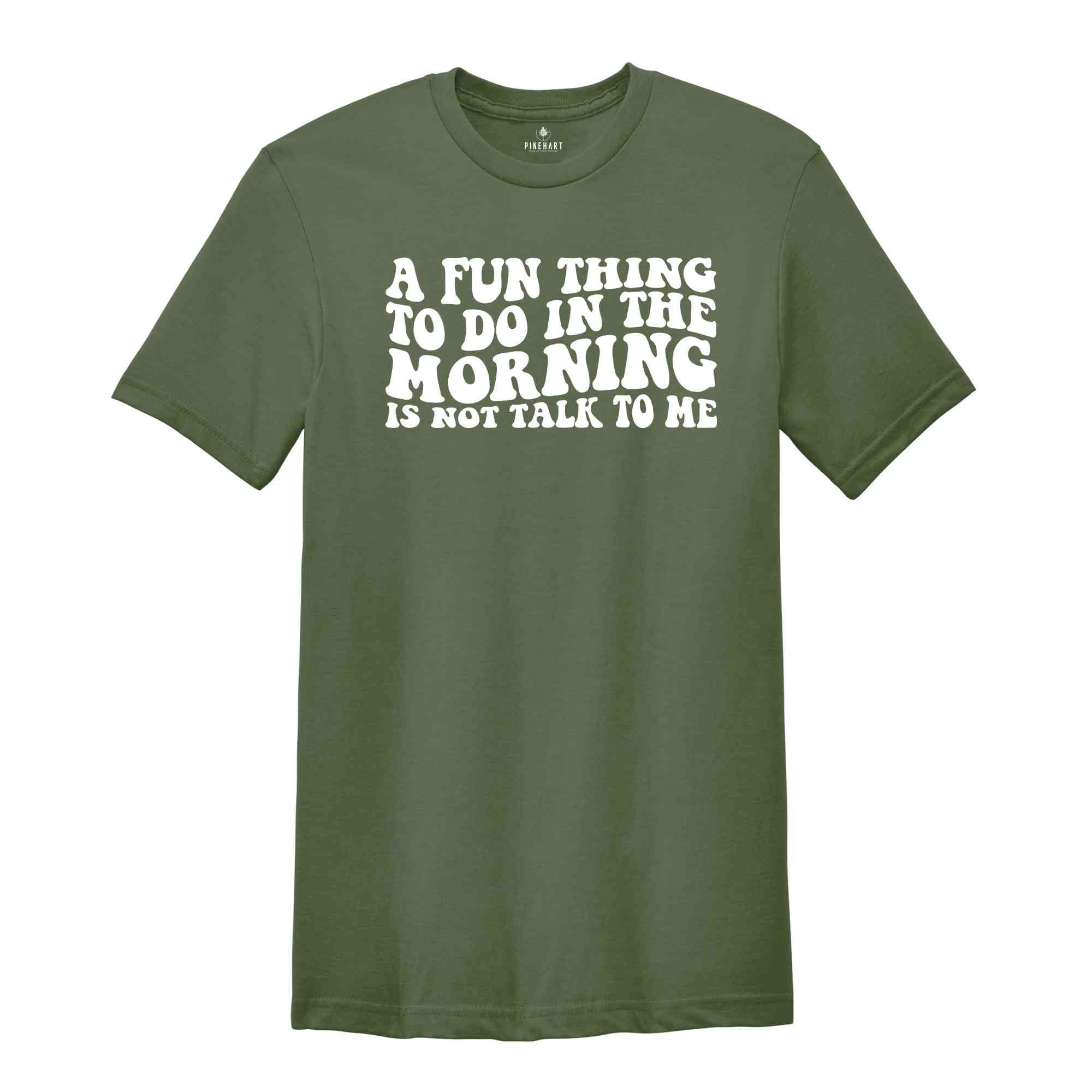 A Fun Thing To Do In the Morning Is Not Talk To Me T-Shirt, Coworker Gift, Funny Tee, Gift for Friend, Coffee Before Talkie, Coffee Shirt