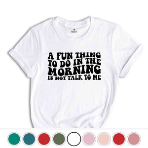 A Fun Thing To Do In the Morning Is Not Talk To Me T-Shirt, Coworker Gift, Funny Tee, Gift for Friend, Coffee Before Talkie, Coffee Shirt