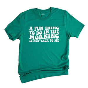 A Fun Thing To Do In the Morning Is Not Talk To Me T-Shirt, Coworker Gift, Funny Tee, Gift for Friend, Coffee Before Talkie, Coffee Shirt