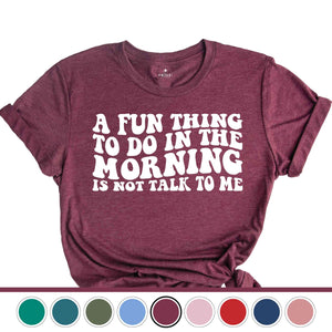A Fun Thing To Do In the Morning Is Not Talk To Me T-Shirt, Coworker Gift, Funny Tee, Gift for Friend, Coffee Before Talkie, Coffee Shirt