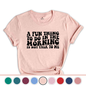 A Fun Thing To Do In the Morning Is Not Talk To Me T-Shirt, Coworker Gift, Funny Tee, Gift for Friend, Coffee Before Talkie, Coffee Shirt