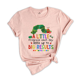 A Little Progress Each Day Adds up to Big Result Shirt, Caterpillar Shirt, Funny Teacher Shirt, Teacher T-shirt, Watercolor Design Shirt