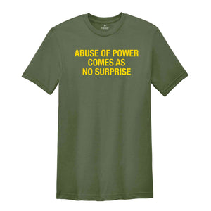 Abuse Of Power Comes As No Surprise Shirt, Sarcastic Women Shirts, Funny Women Tees, Gift For Girlfriend, Motivational Shirt