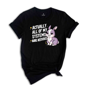 Actually All Of My Systems Are Nervous Shirt, Funny Mental Health Meme Shirt, Trendy Anxiety Shirt, Gift For Best Friend