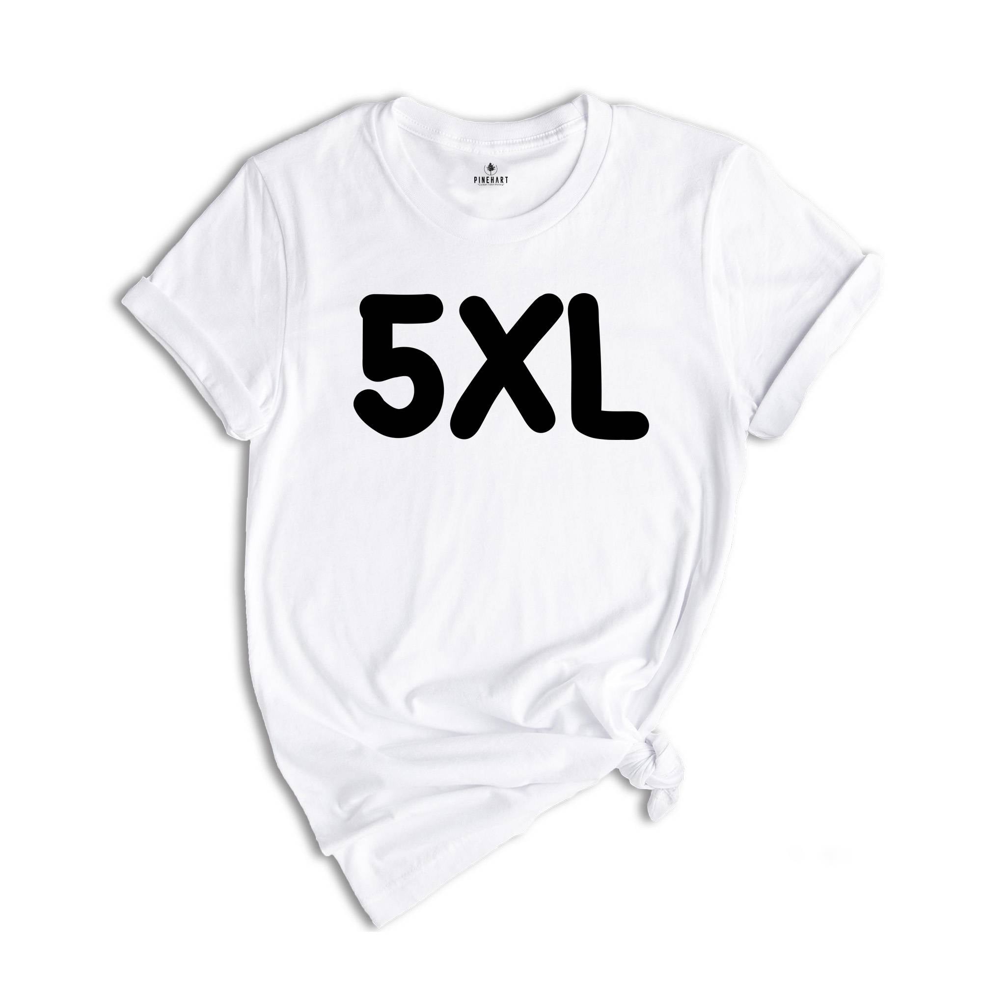 Adult Unisex Sizing 4XL 5XL, Personalized T-Shirt, Shirt for Oversized, Plus Size Shirt, Custom Design T-Shirt, Big Size Shirt