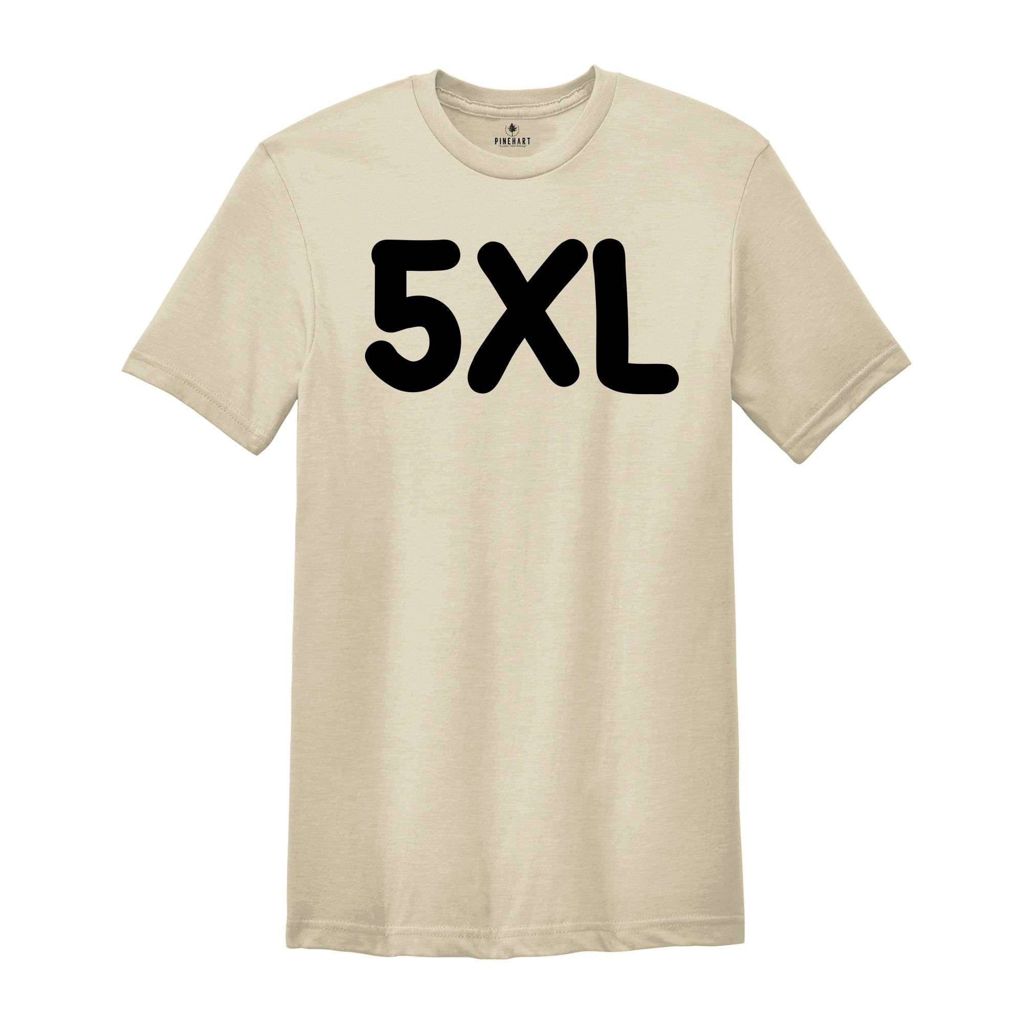 Adult Unisex Sizing 4XL 5XL, Personalized T-Shirt, Shirt for Oversized, Plus Size Shirt, Custom Design T-Shirt, Big Size Shirt