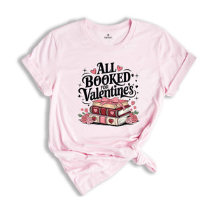 All Booked For Valentine's Shirt, Book Lover Shirt, Valentine Shirt, Floral Valentine Shirt, Teacher Gift, Valentines Day Shirt, Teacher Tee