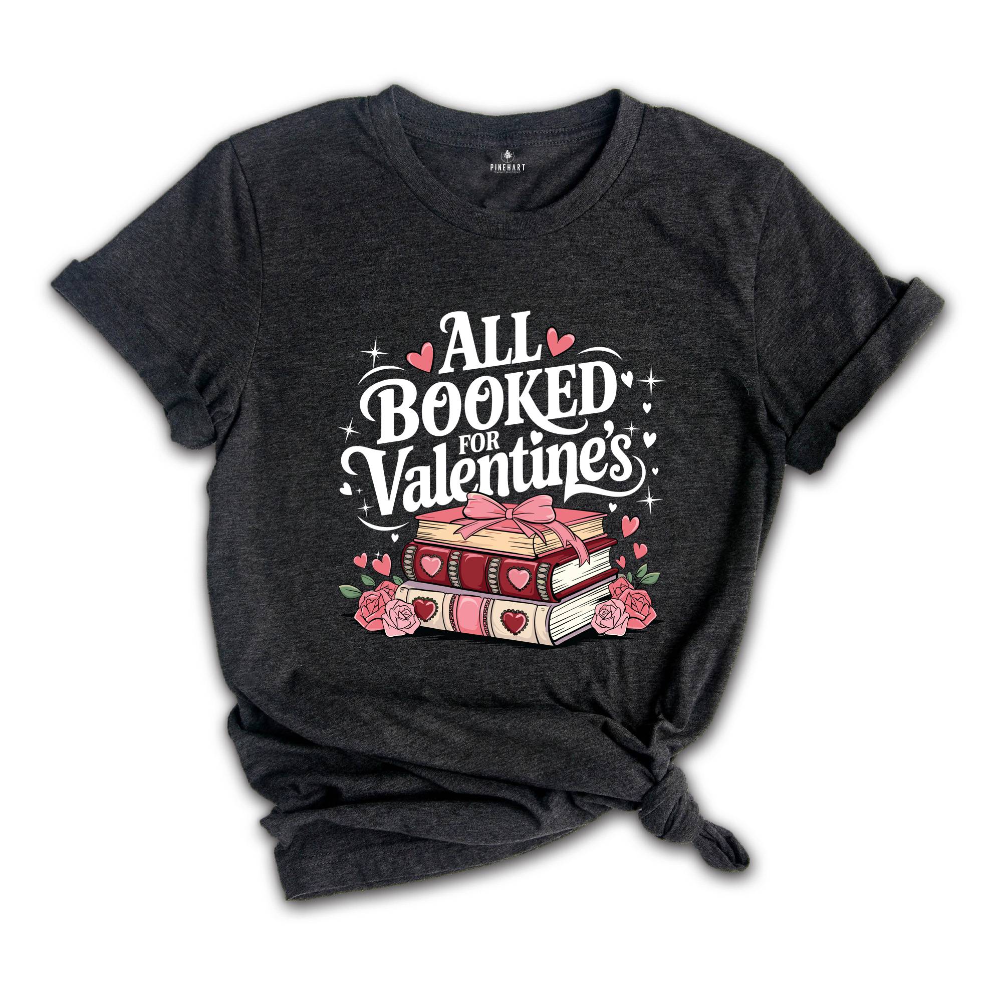 All Booked For Valentine's Shirt, Book Lover Shirt, Valentine Shirt, Floral Valentine Shirt, Teacher Gift, Valentines Day Shirt, Teacher Tee