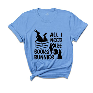 All I Need Are Books and Bunnies Shirt, Easter Readers T-shirt, Funny Bookworm Tee, Bookish Gift, Bunny Lover Gift