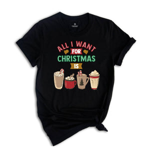 All I Want For Christmas Coffee Shirt, Funny Christmas Shirt, Coffee Lovers Shirt, Christmas Party T-Shirt, Christmas Coffee, Coffee Addict