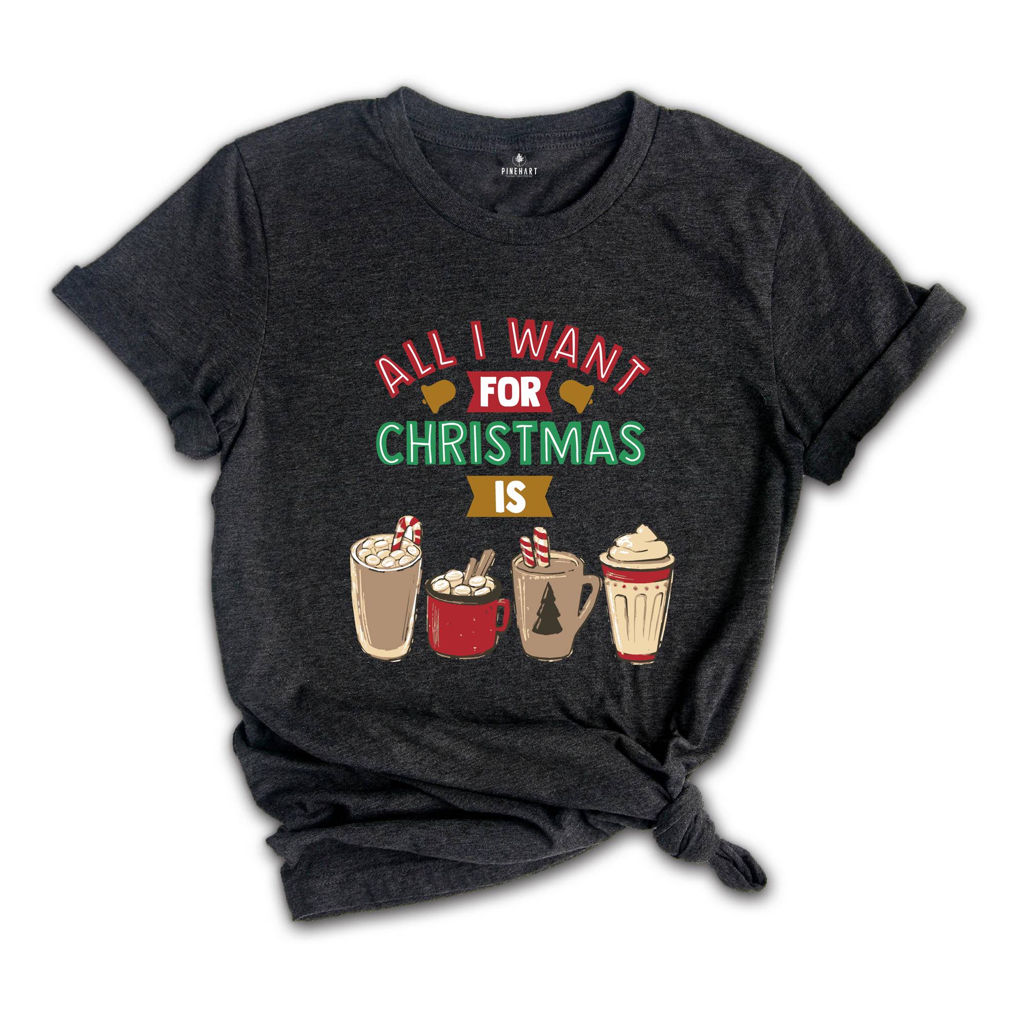 All I Want For Christmas Coffee Shirt, Funny Christmas Shirt, Coffee Lovers Shirt, Christmas Party T-Shirt, Christmas Coffee, Coffee Addict