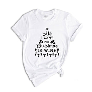 All I Want for Christmas is Wine Shirt, Christmas Drinking T-Shirt, Funny Christmas Shirt, Holiday Apparel, Wine for Christmas