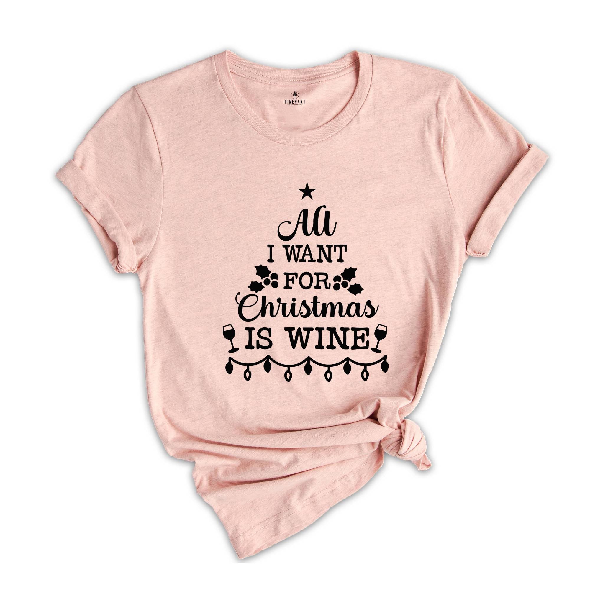 All I Want for Christmas is Wine Shirt, Christmas Drinking T-Shirt, Funny Christmas Shirt, Holiday Apparel, Wine for Christmas