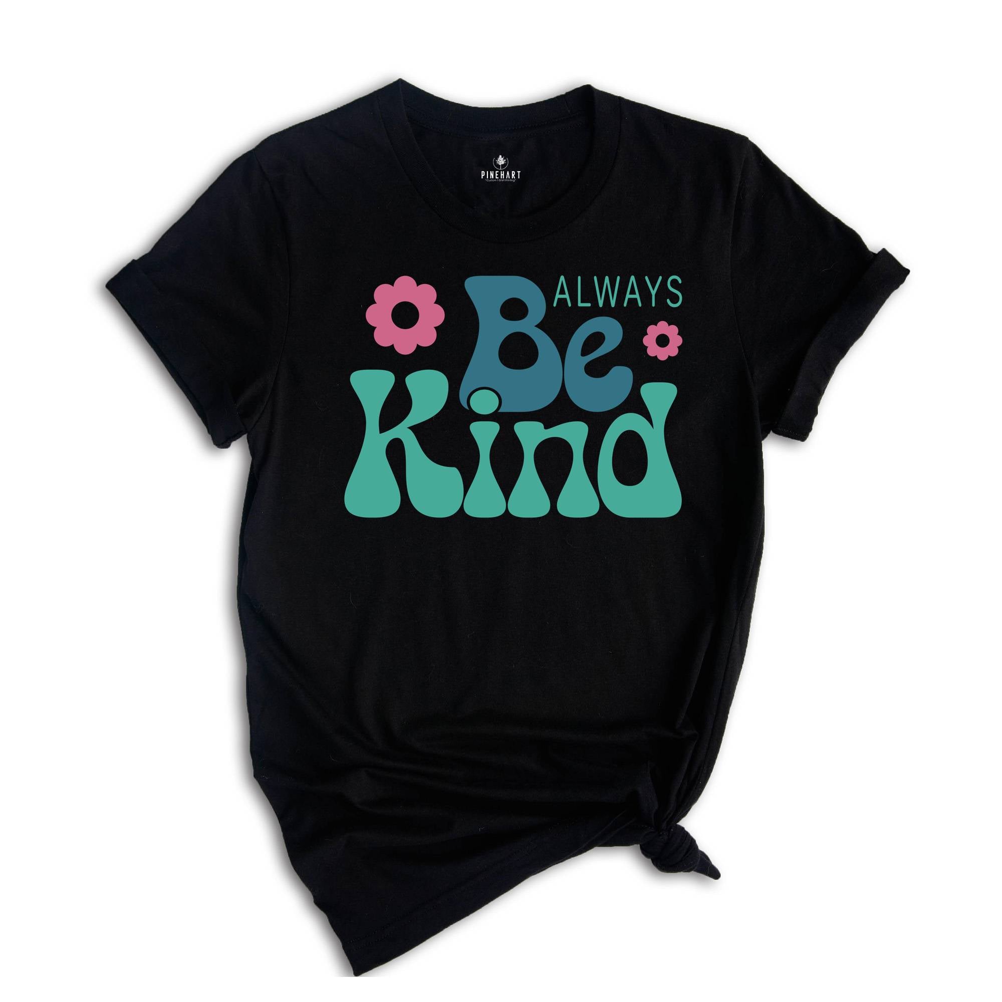 Always Be Kind Shirt, Kindness Shirt, Inspirational Shirt, Inspirational Quotes Tee, Positive Shirt, Motivational Tee