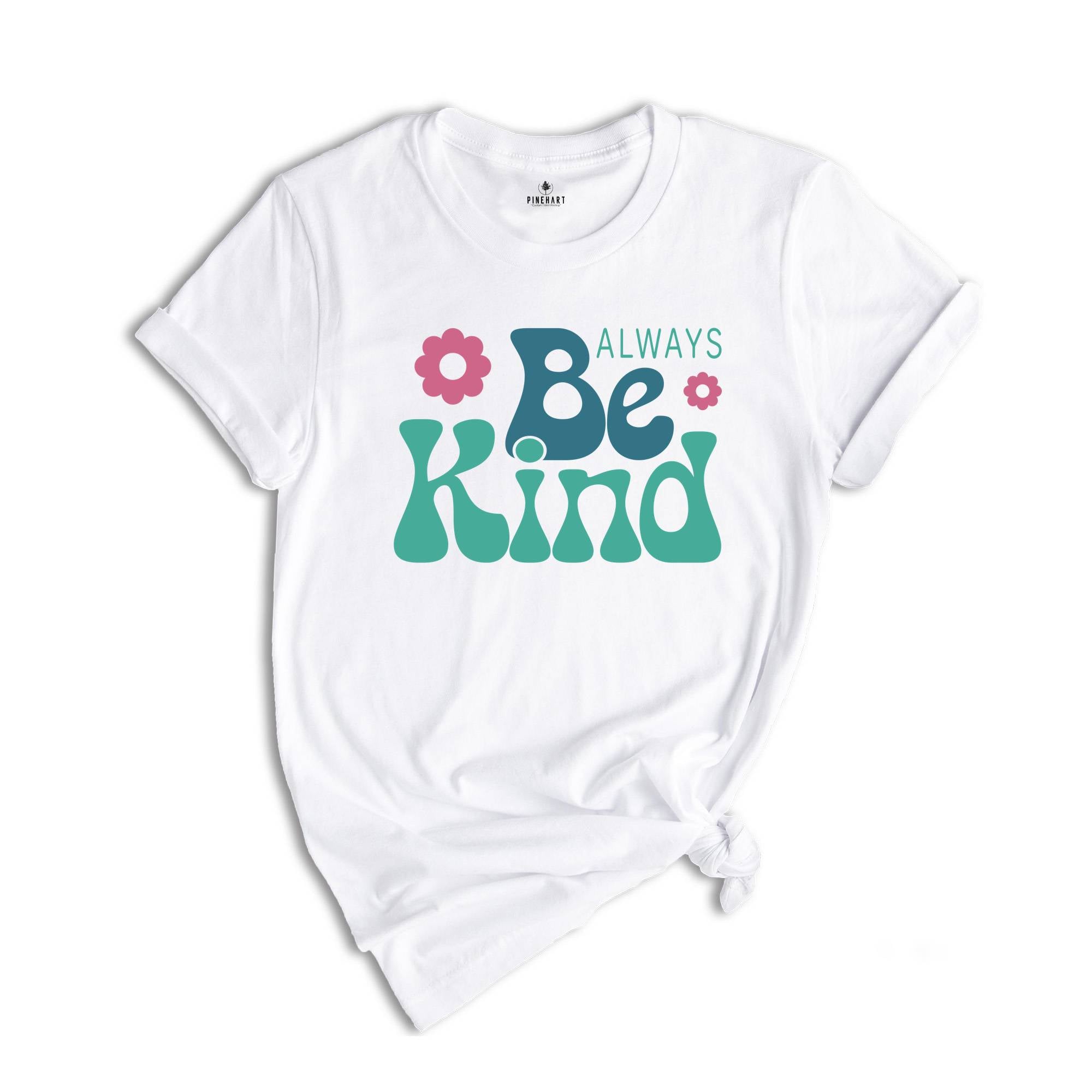 Always Be Kind Shirt, Kindness Shirt, Inspirational Shirt, Inspirational Quotes Tee, Positive Shirt, Motivational Tee