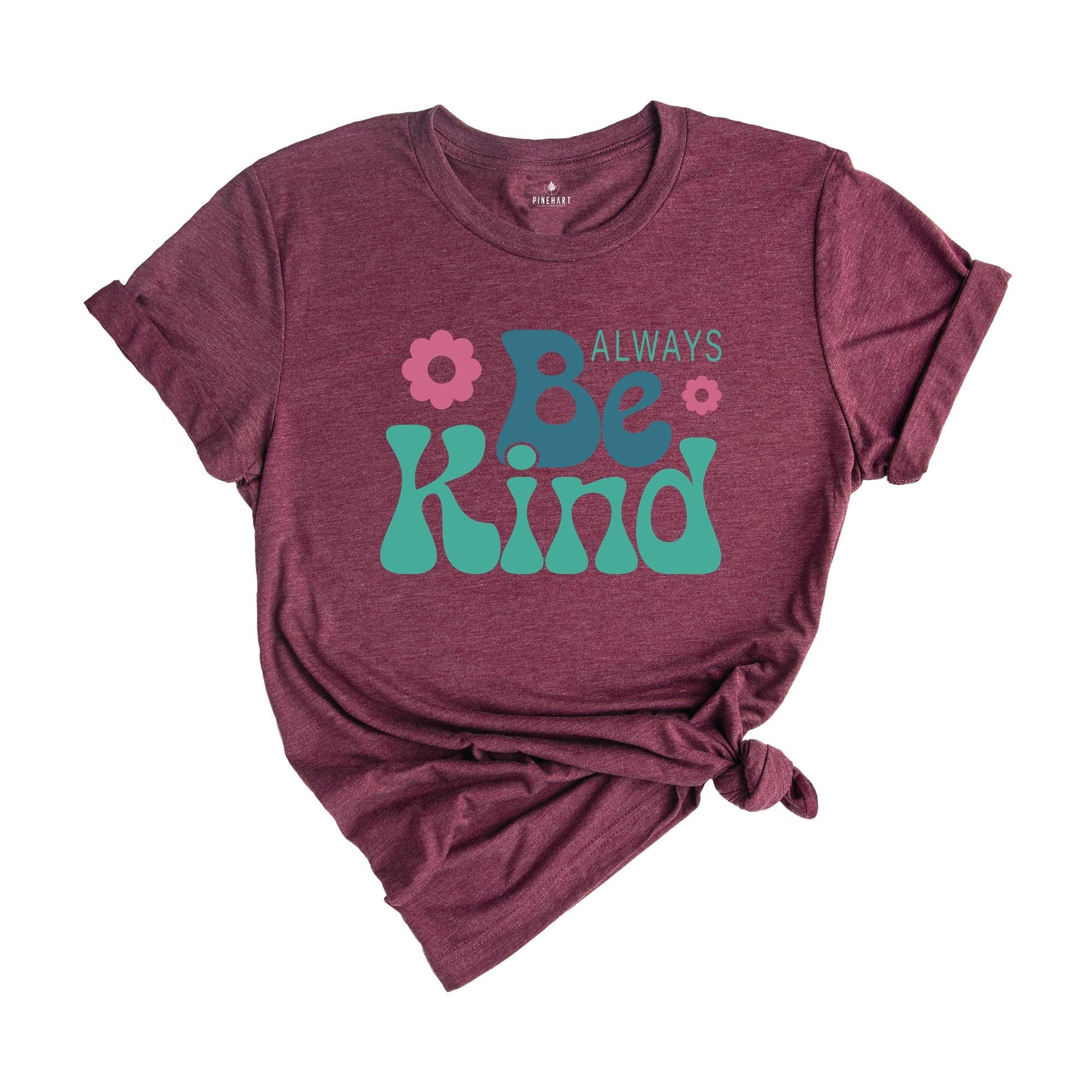 Always Be Kind Shirt, Kindness Shirt, Inspirational Shirt, Inspirational Quotes Tee, Positive Shirt, Motivational Tee