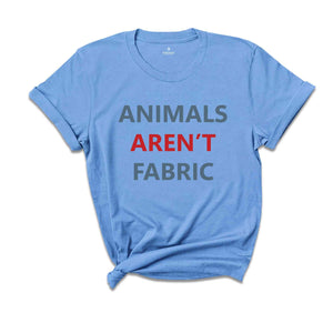 Animals Aren't Fabric T-Shirt, Animal Rights Shirt, Animal Rights Activists, Save Animals Shirt, Activists Tee