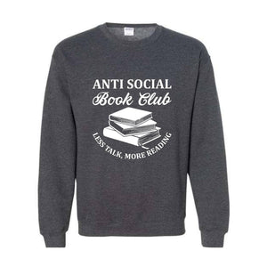 Anti Social Book Club Sweatshirt, Book Club Gifts, Book Lover Hoodie, Bookish Sweater, Less Talk More Reading Sweater