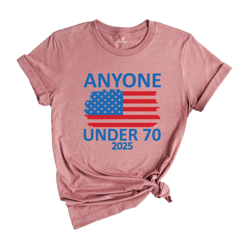 Anyone Under 70 Shirt, 2025 Funny Election Shirt, Funny Political Shirt, Sarcastic Political Humor Shirt, Humorous Election Tee