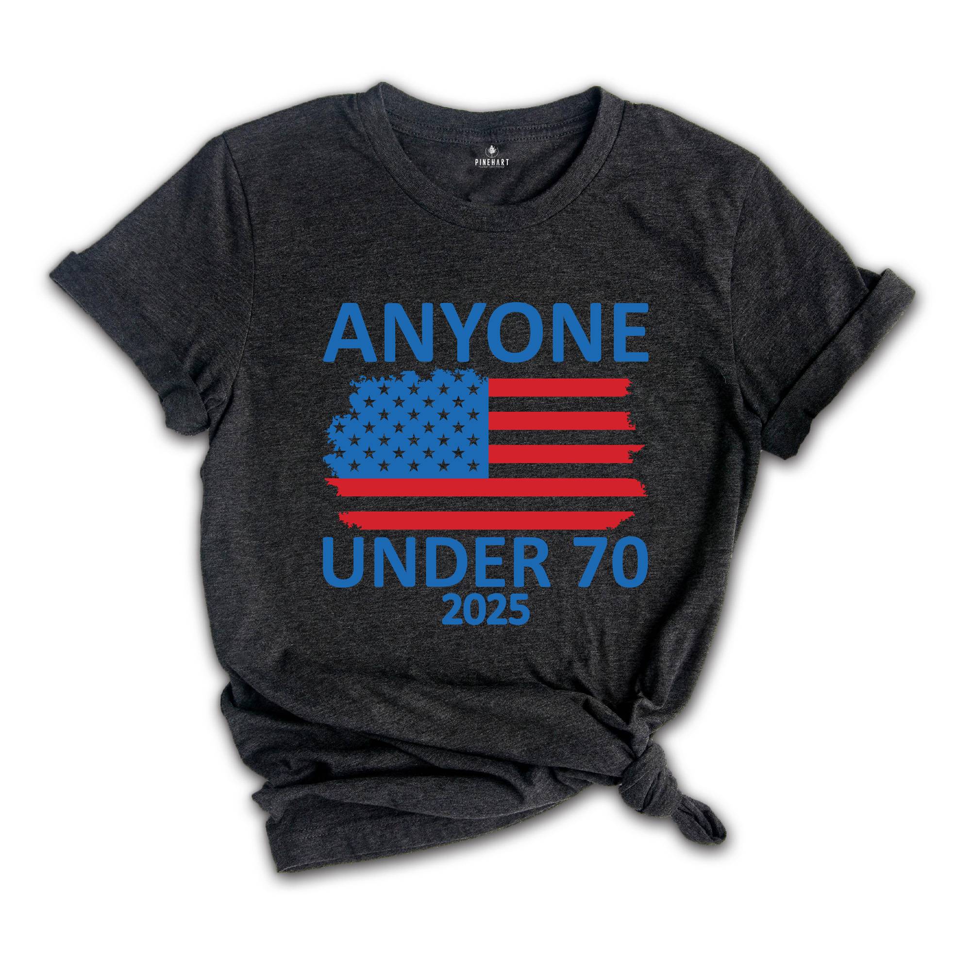 Anyone Under 70 Shirt, 2025 Funny Election Shirt, Funny Political Shirt, Sarcastic Political Humor Shirt, Humorous Election Tee