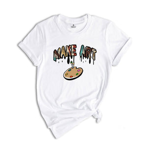 Art Teacher Shirt, Artistic Gift Shirt, Art Teacher Tees, Make Art Shirt, Art Lover Shirt, Artist T-Shirt, Art Teacher Clothes