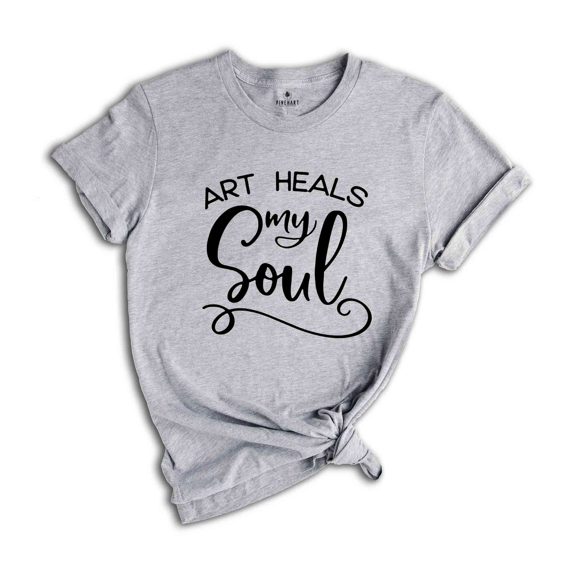 Artist Life Shirt, Art Heals My Soul T-Shirt, Art Shirt, Painters Outfit, Painting Clothing, Art Painter Shirt, Art Lover Tee