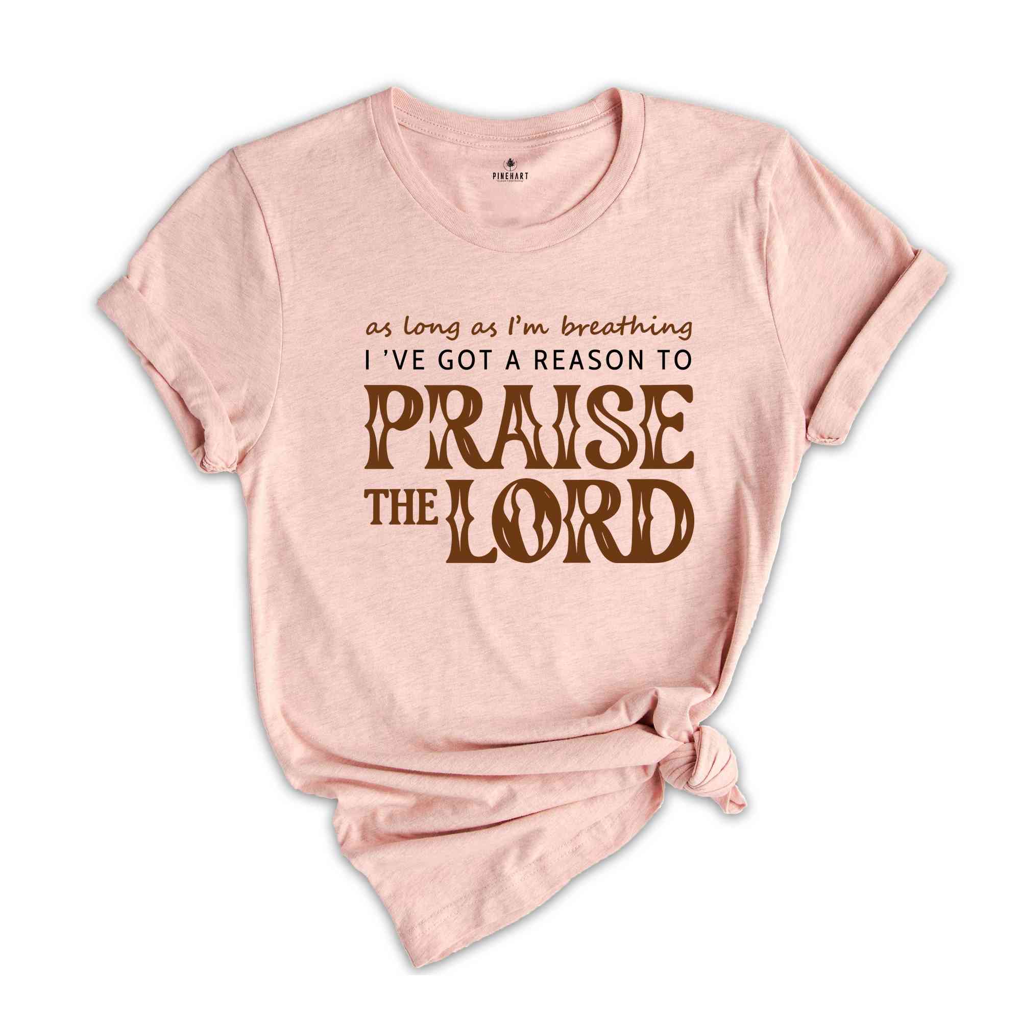 As Long As I'm Breathing I've Got a Reason to Praise Shirt, Praise the Lord Jesus Shirt, Christian Shirt, Jesus Shirt