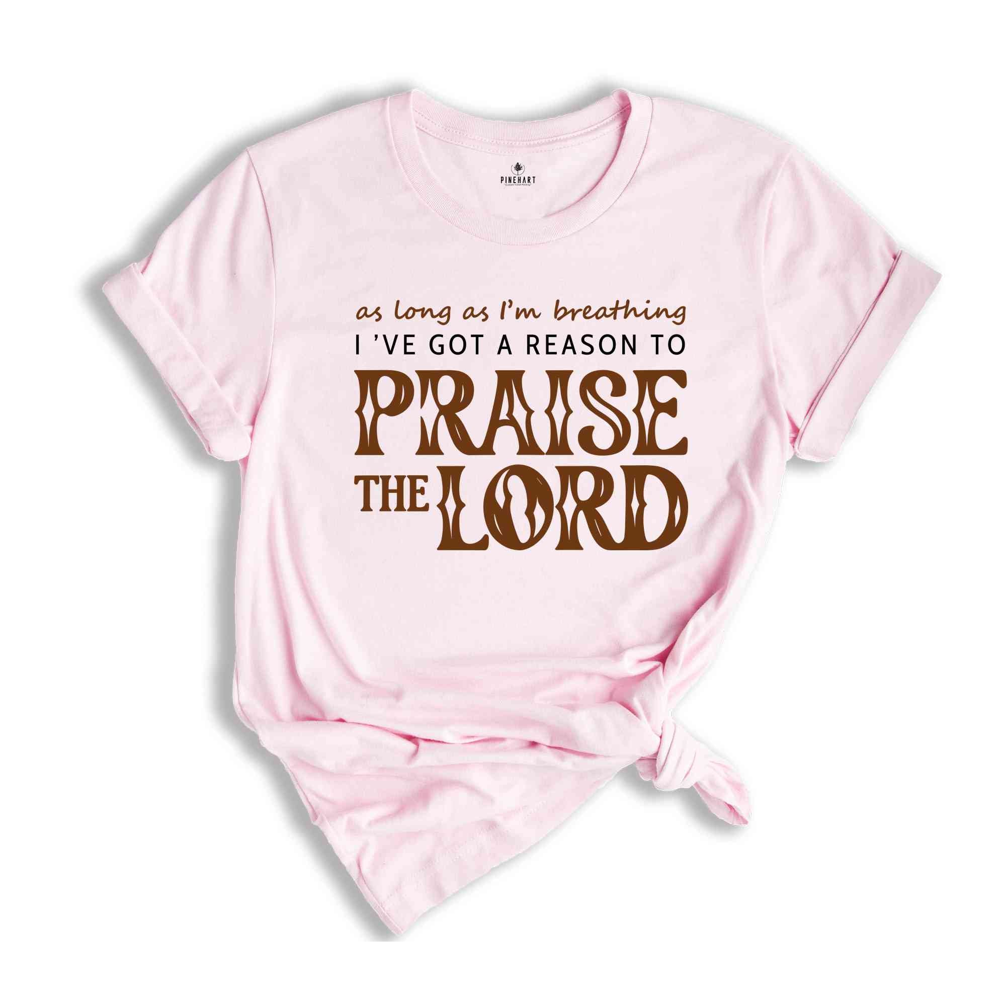 As Long As I'm Breathing I've Got a Reason to Praise Shirt, Praise the Lord Jesus Shirt, Christian Shirt, Jesus Shirt