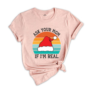 Ask Your Mom If I'm Real Shirt, Funny Christmas Shirt, Funny Santa Tee, Christmas Sweatshirt, Adult Humor Shirt, Dirty Santa Shirt