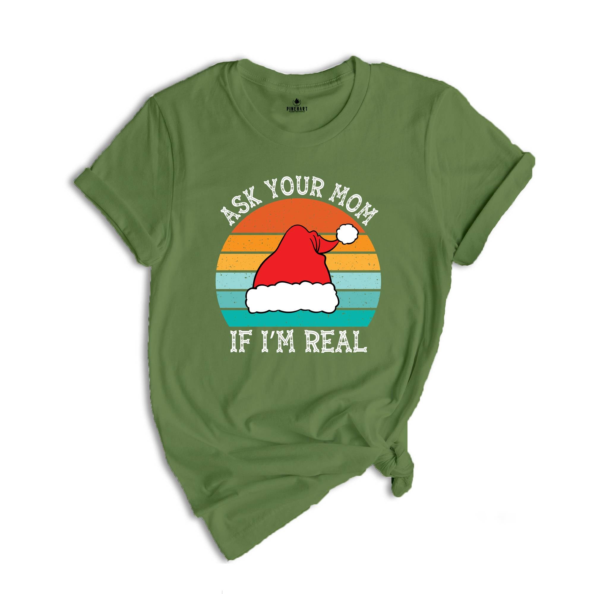 Ask Your Mom If I'm Real Shirt, Funny Christmas Shirt, Funny Santa Tee, Christmas Sweatshirt, Adult Humor Shirt, Dirty Santa Shirt