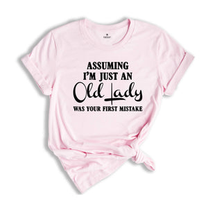 Assuming I'm Just An Old Lady Was Your First Mistake Shirt, Gift For Elder Women, Grandmother Shirt, Grandma Gift