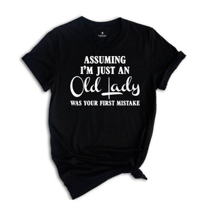 Assuming I'm Just An Old Lady Was Your First Mistake Shirt, Gift For Elder Women, Grandmother Shirt, Grandma Gift