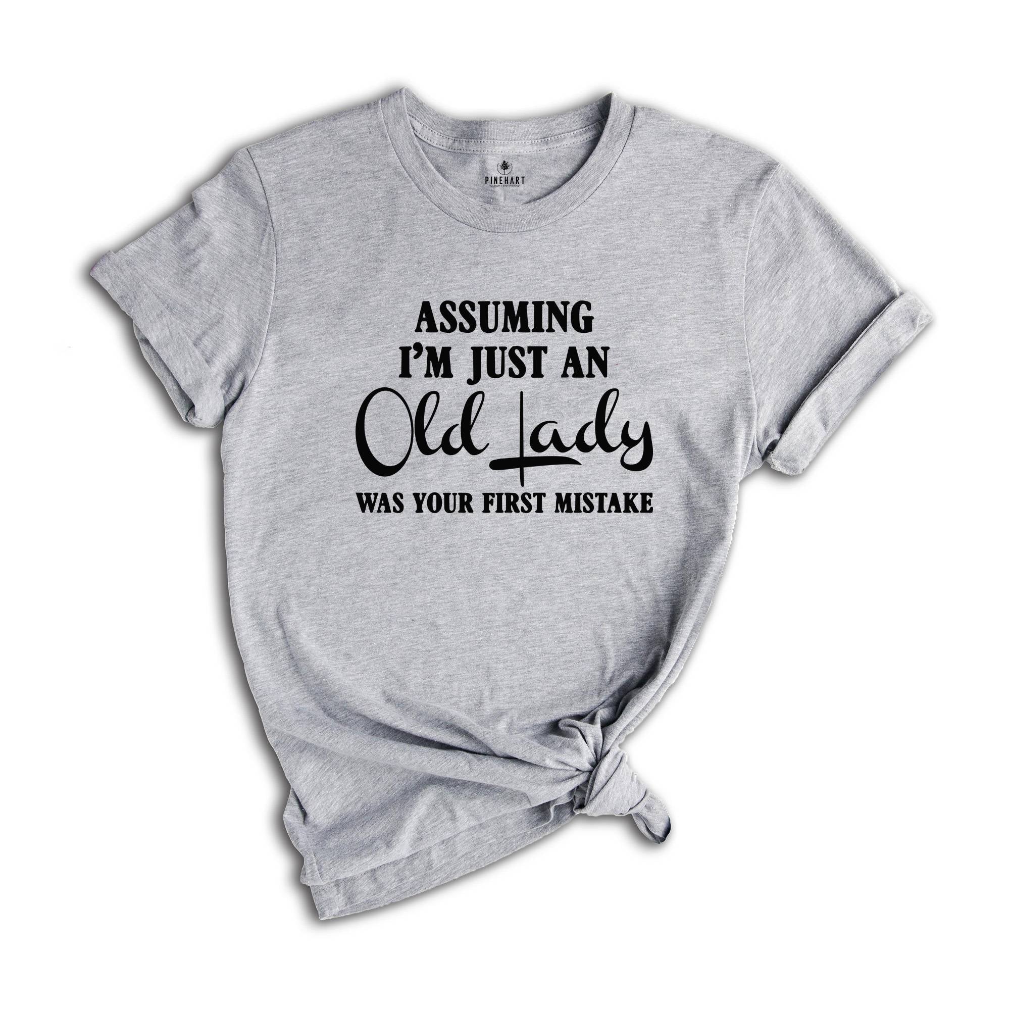 Assuming I'm Just An Old Lady Was Your First Mistake Shirt, Gift For Elder Women, Grandmother Shirt, Grandma Gift