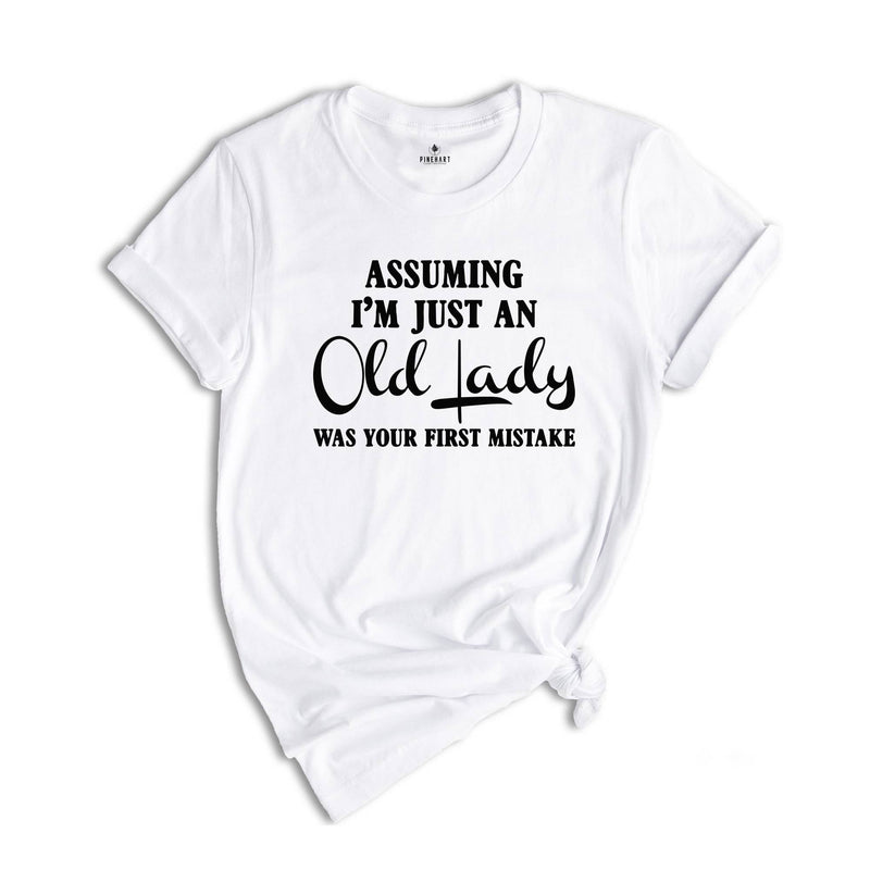 Assuming I'm Just An Old Lady Was Your First Mistake Shirt, Gift For Elder Women, Grandmother Shirt, Grandma Gift